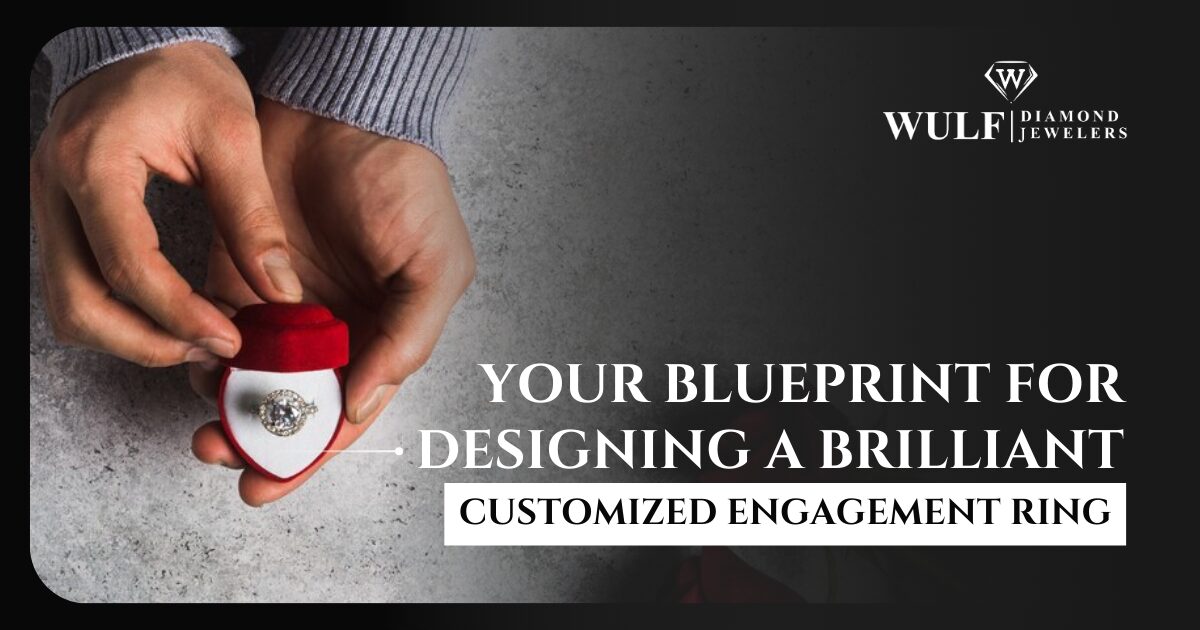 Your Blueprint for Designing a Brilliant Customized Engagement Ring