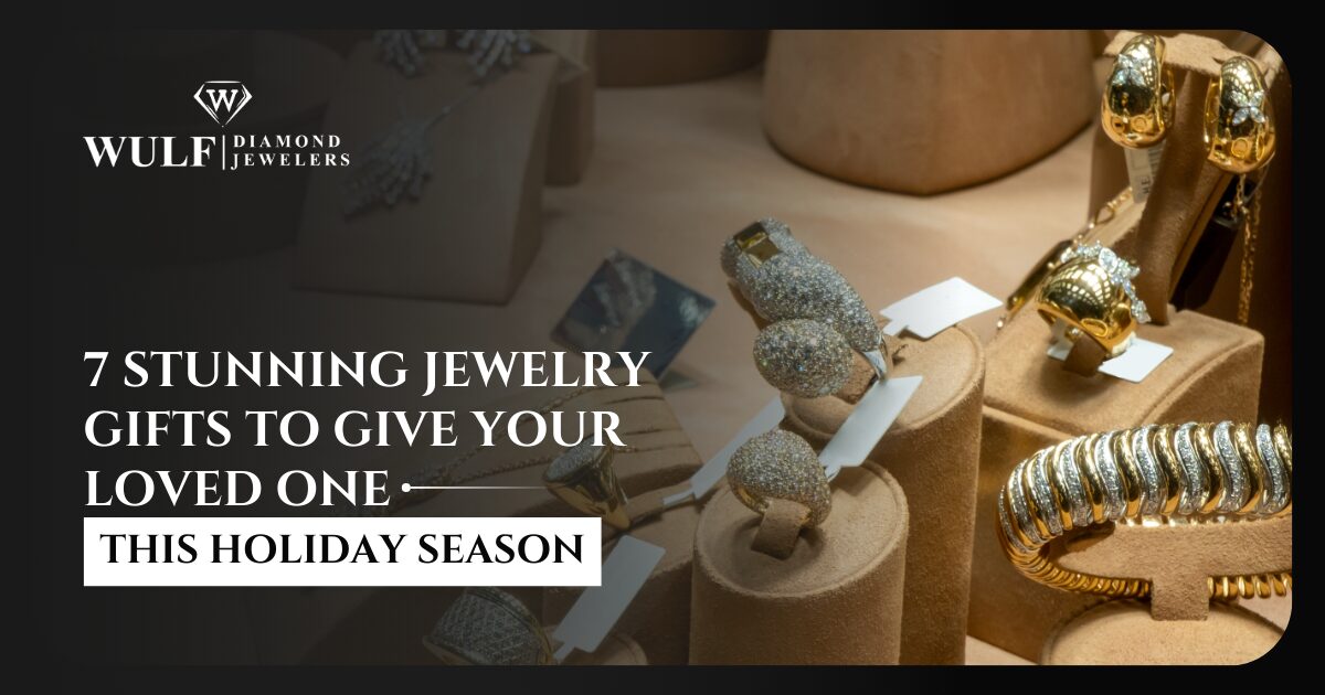 7 Stunning Jewelry Gifts to Give Your Loved One This Holiday Season