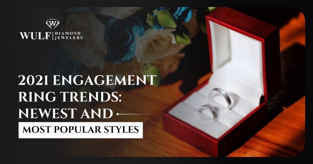 2021 Engagement Ring Trends: Newest and Most Popular Styles