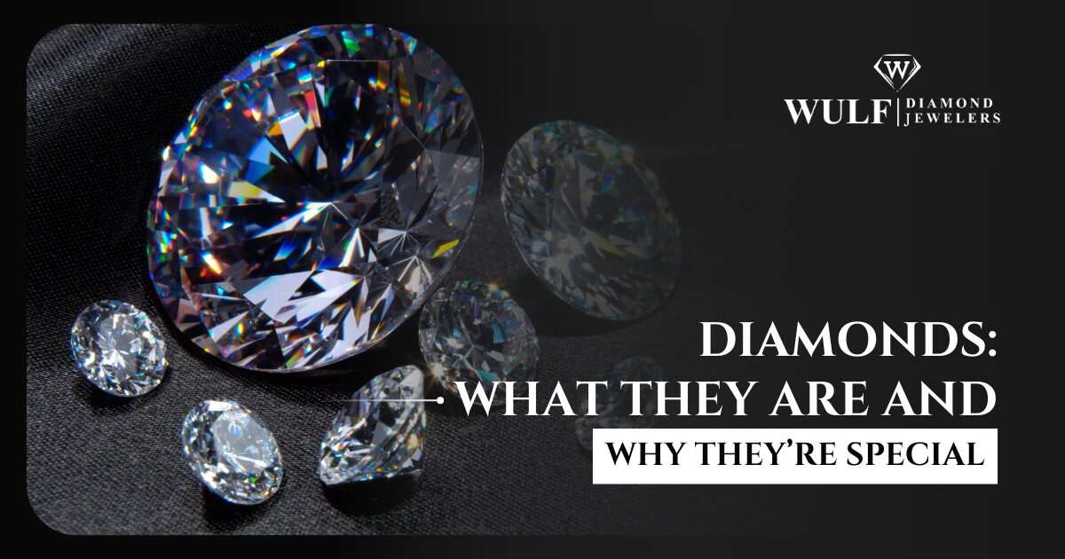Diamonds: What They Are and Why They’re Special