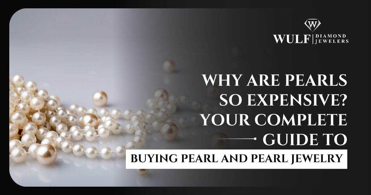 Why Are Pearls so Expensive? Your Complete Guide to Buying Pearl and Pearl Jewelry