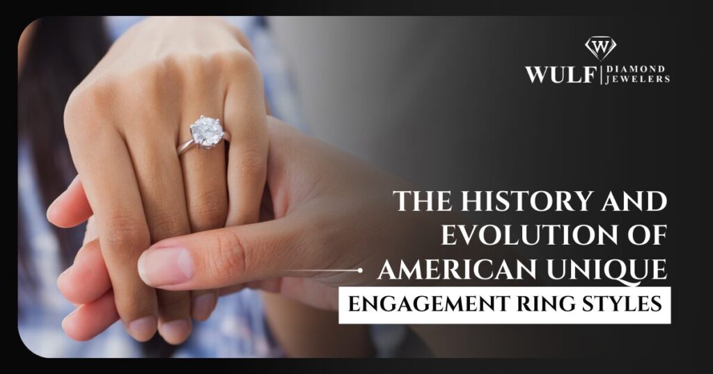 The History And Evolution Of American Unique Engagement Ring Styles