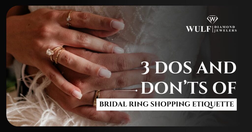3 Dos And Don'ts Of Bridal Ring Shopping Etiquette