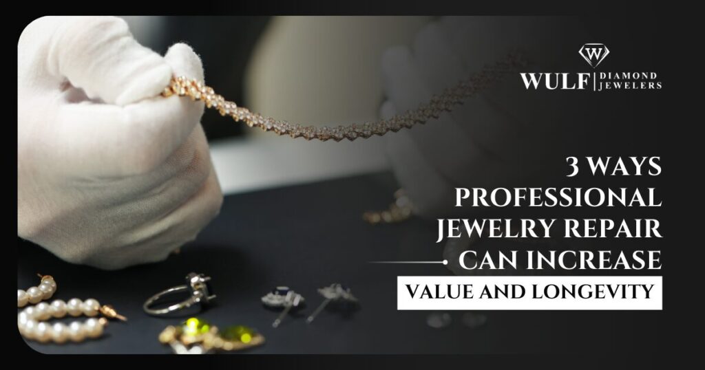 3 Ways Professional Jewelry Repair Can Increase Value And Longevity