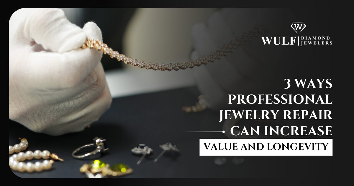 3 Ways Professional Jewelry Repair Can Increase Value And Longevity
