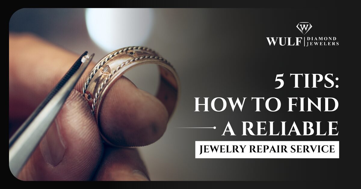 How To Find a Reliable Jewelry Repair Service: 5 Tips
