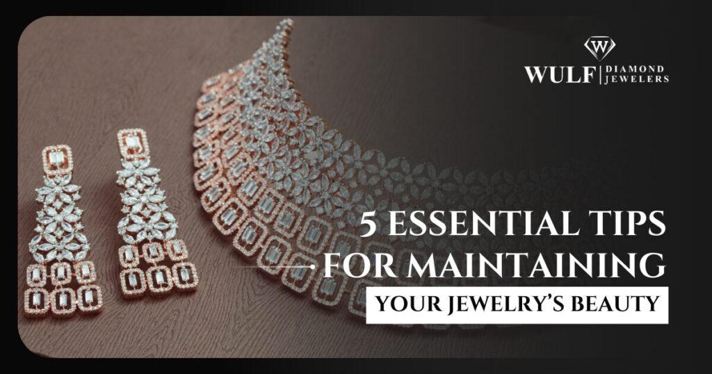 5 Essential Tips For Maintaining Your Jewelry's Beauty
