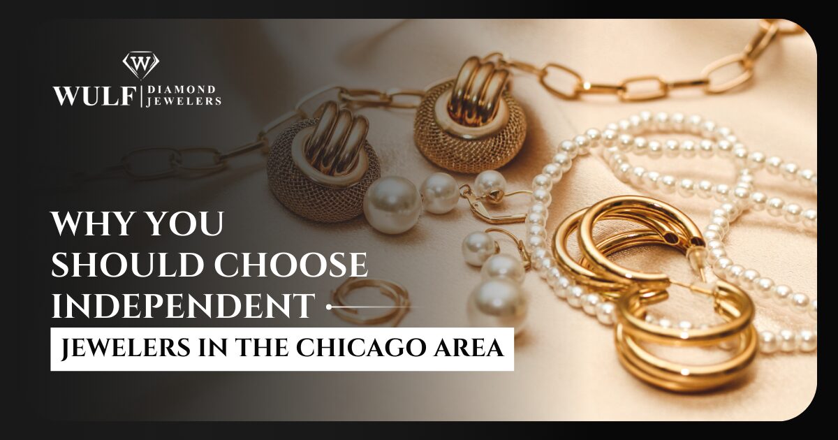 Why You Should Choose Independent Jewelers In The Chicago Area