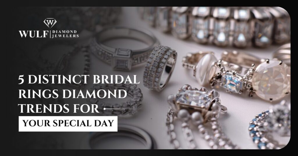 5 Distinct Bridal Rings Diamond Trends For Your Special Day