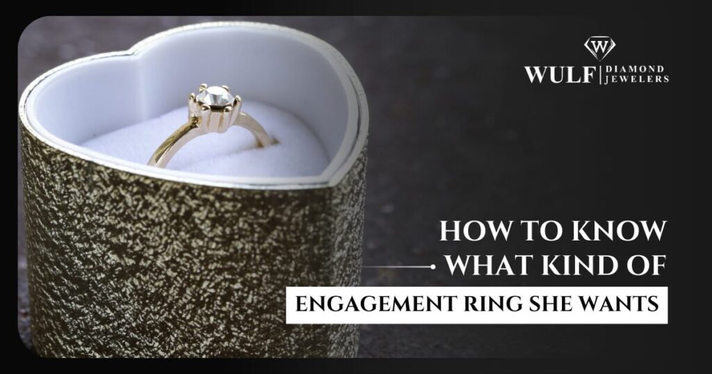 How To Know What Kind Of Engagement Ring She Wants