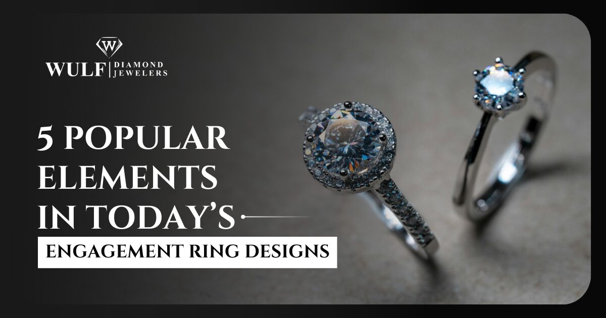 5 Popular Elements In Today's Engagement Ring Designs