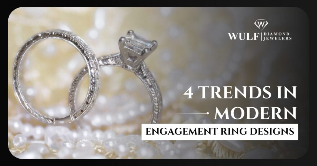 4 Trends In Modern Engagement Ring Designs