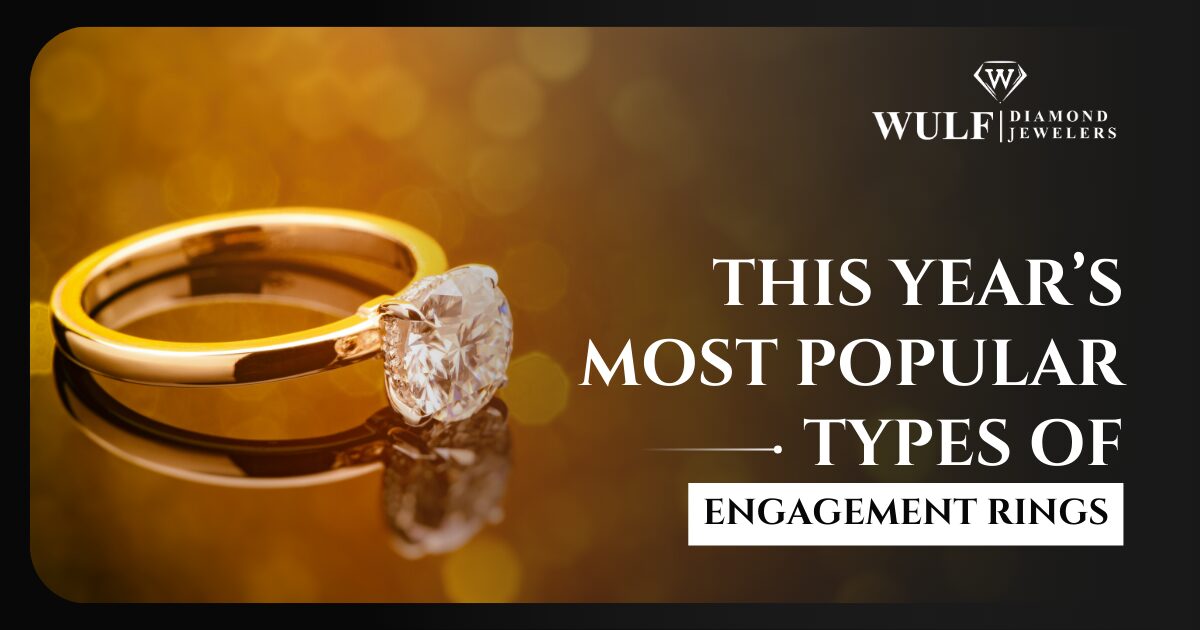 This Year's Most Popular Types Of Engagement Rings