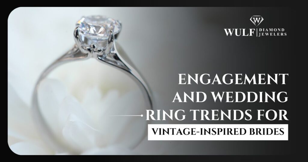Engagement And Wedding Ring Trends For Vintage-Inspired Brides