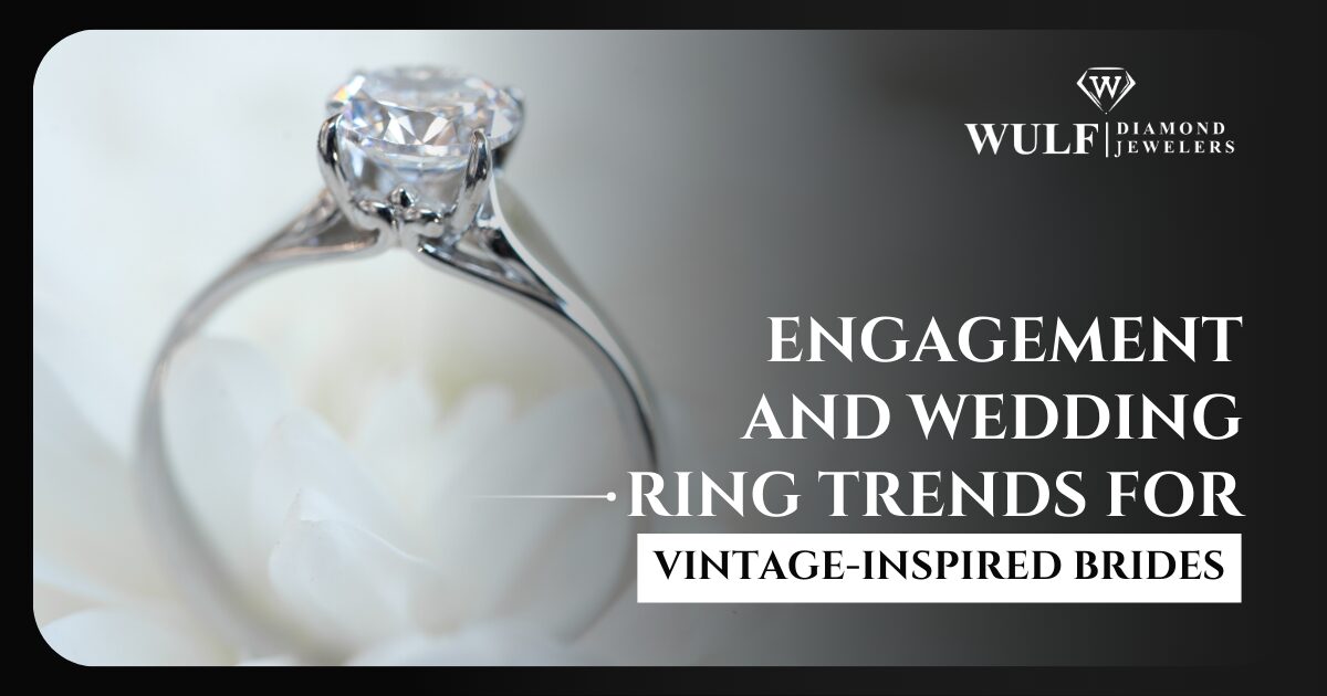 Engagement And Wedding Ring Trends For Vintage-Inspired Brides