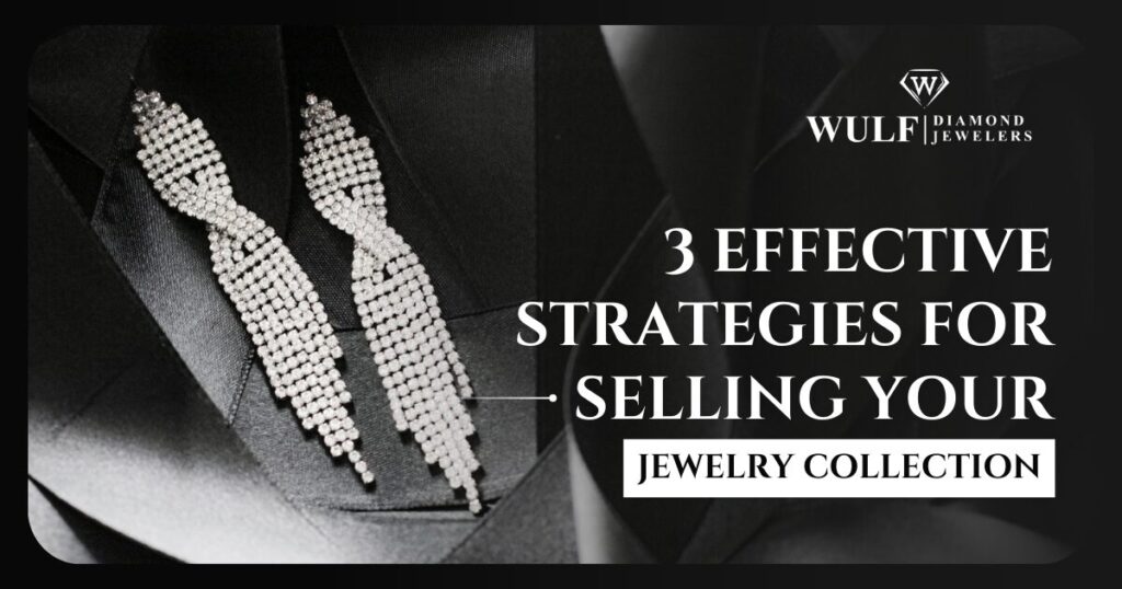 3 Effective Strategies For Selling Your Jewelry Collection