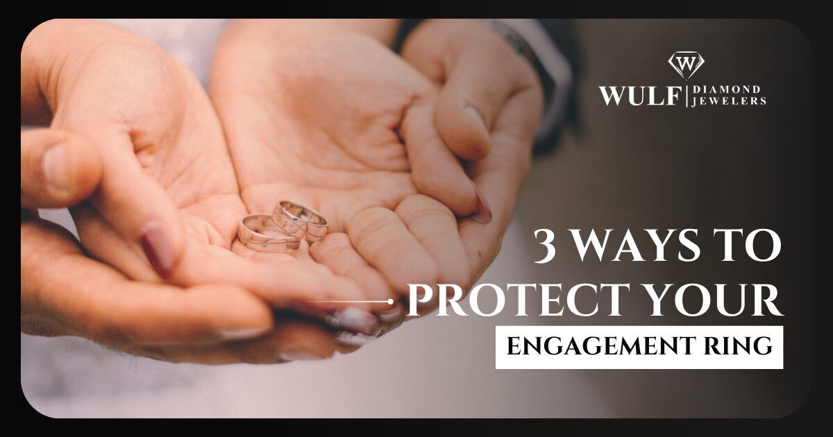 3 Ways To Protect Your Engagement Ring