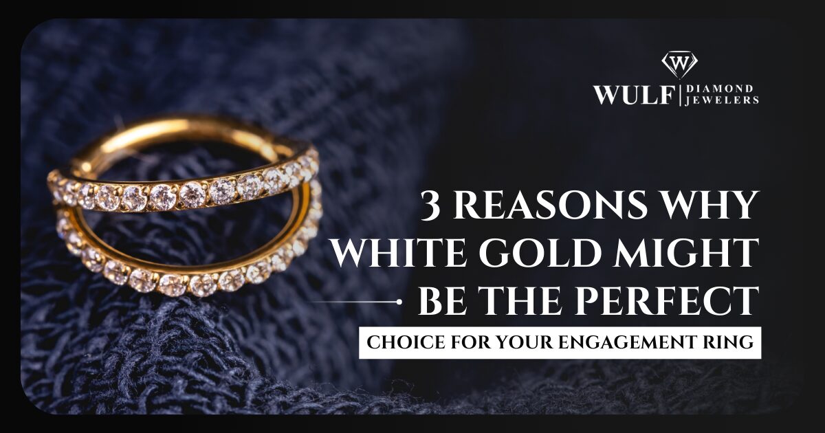 3 REASONS WHY WHITE GOLD MIGHT