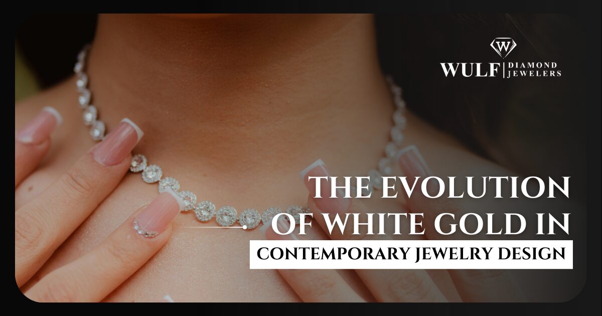 THE EVOLUTION OF WHITE GOLD IN CONTEMPORARY JEWELRY DESIGN