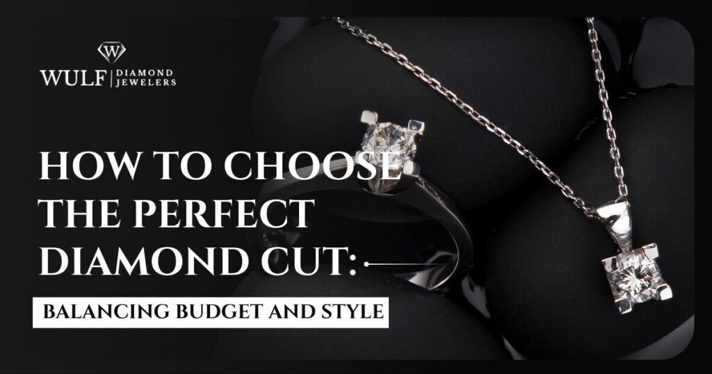 Choosing The Perfect Diamond Cut: Balancing Budget And Style