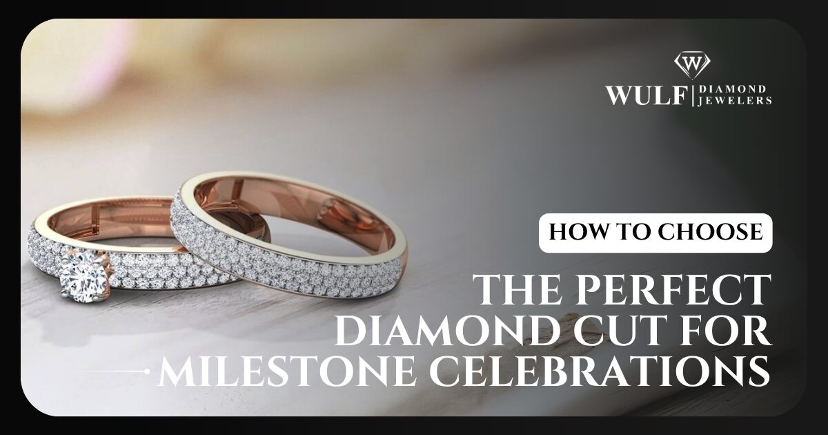 How To Choose The Perfect Diamond Cut For Milestone Celebrations