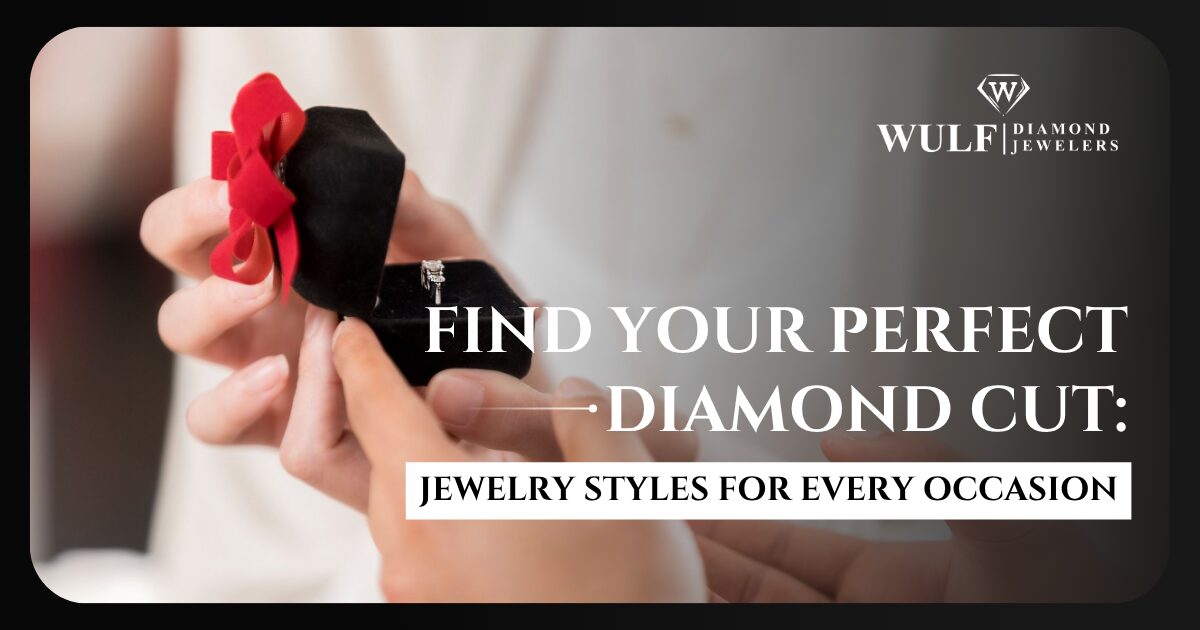 Find Your Perfect Diamond Cut: Jewelry Styles For Every Occasion