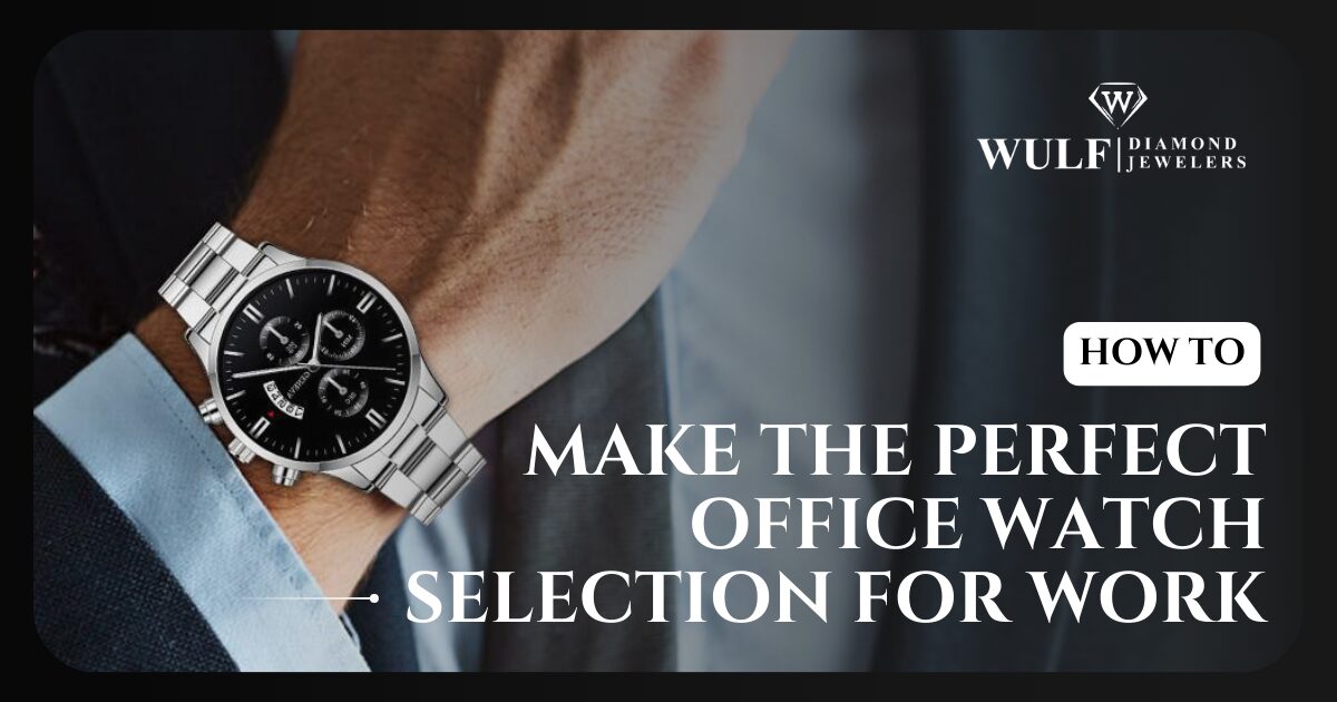 How To Make The Perfect Office Watch Selection For Work?