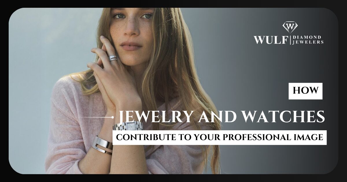 How Jewelry and Watches Contribute to Your Professional Image