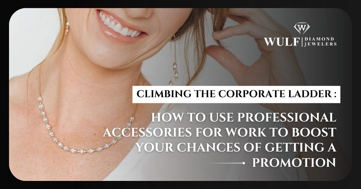 Climbing the Corporate Ladder: How To Use Professional Accessories for Work To Boost Your Chances of Getting a Promotion