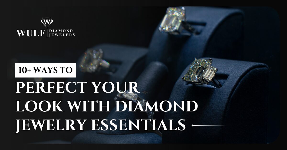 10+ Ways to Perfect Your Look with Diamond Jewelry Essentials