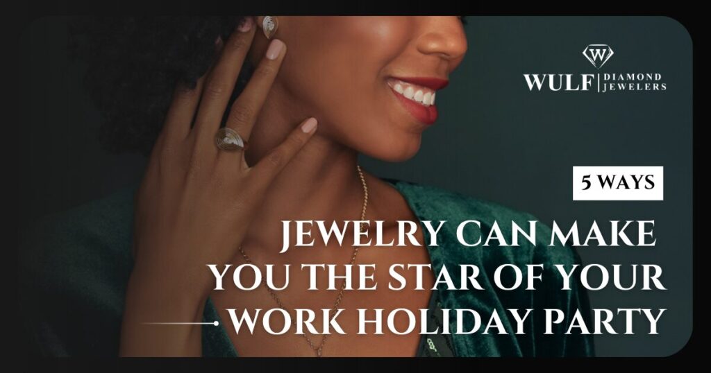 5 Ways Jewelry Can Make You The Star Of Your Work Holiday Party