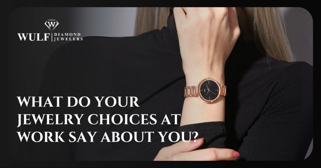 What Do Your Jewelry Choices At Work Say About You?