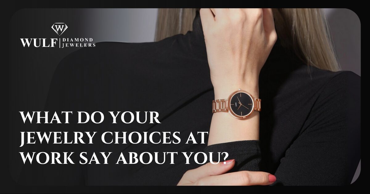 What Do Your Jewelry Choices At Work Say About You?