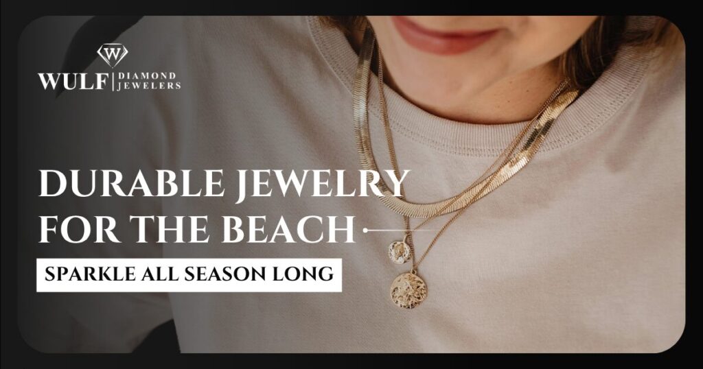 Durable Jewelry For Beaches