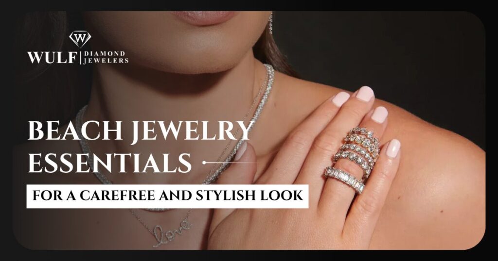 Beach Jewelry Essentials For A Carefree And Stylish Look